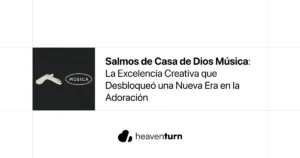 Salmos de Casa de Dios Música: La Excelencia Creativa que Desbloqueó una Nueva Era en la Adoración
