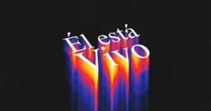 El Significado de la Resurrección de Cristo: Por Qué Importa Hoy