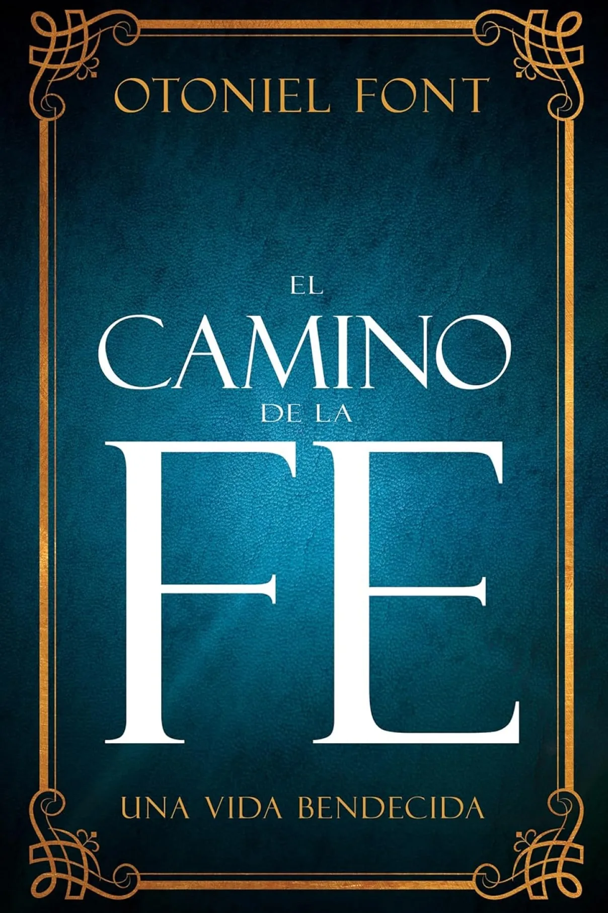 El camino de la fe: Una vida bendecida Otoniel Font