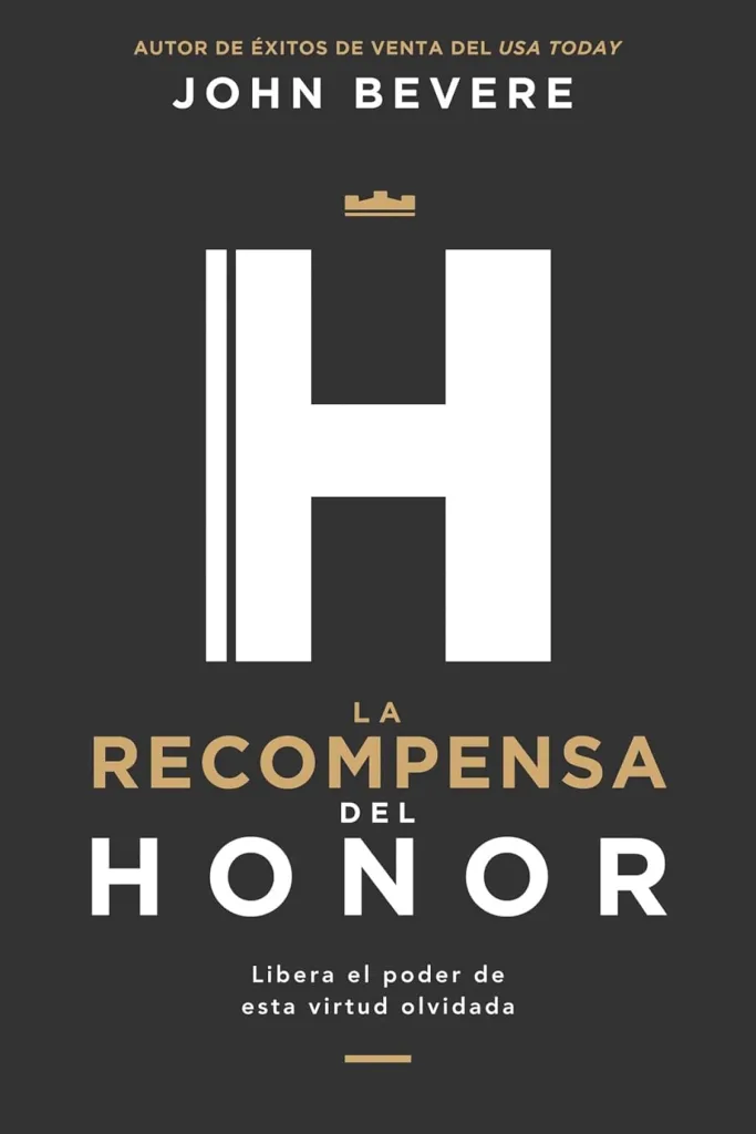 La recompensa del honor: Libera el poder de esta virtud olvidada 