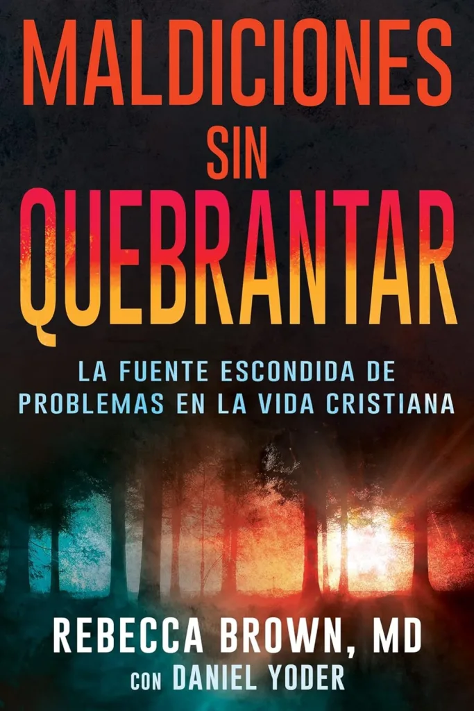 Maldiciones sin quebrantar: La fuente escondida de problemas en la vida cristiana 