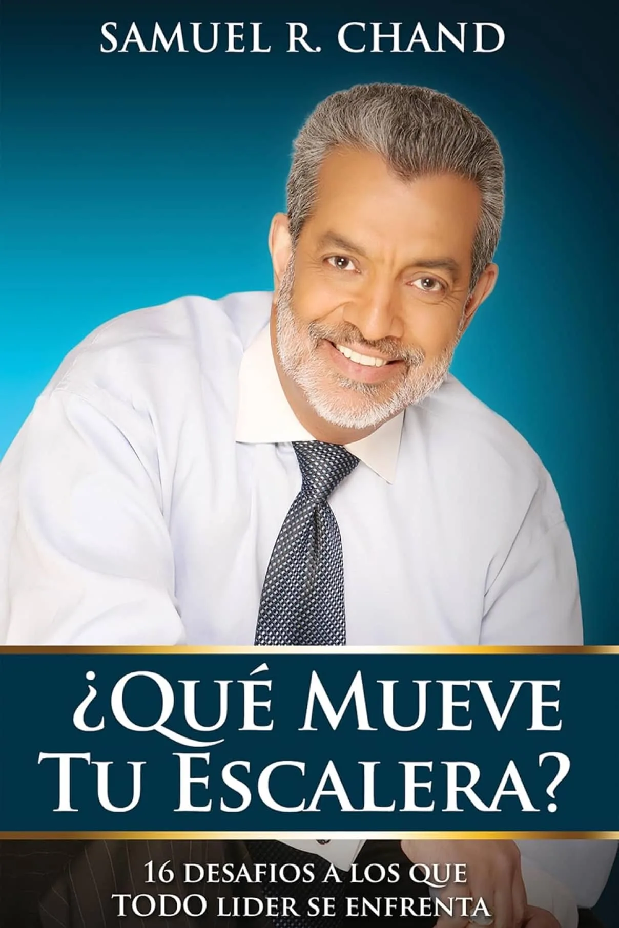 ¿Qué mueve tu escalera?- 15 desafíos a los que todo líder se enfrenta-Samuel R. Chand-
