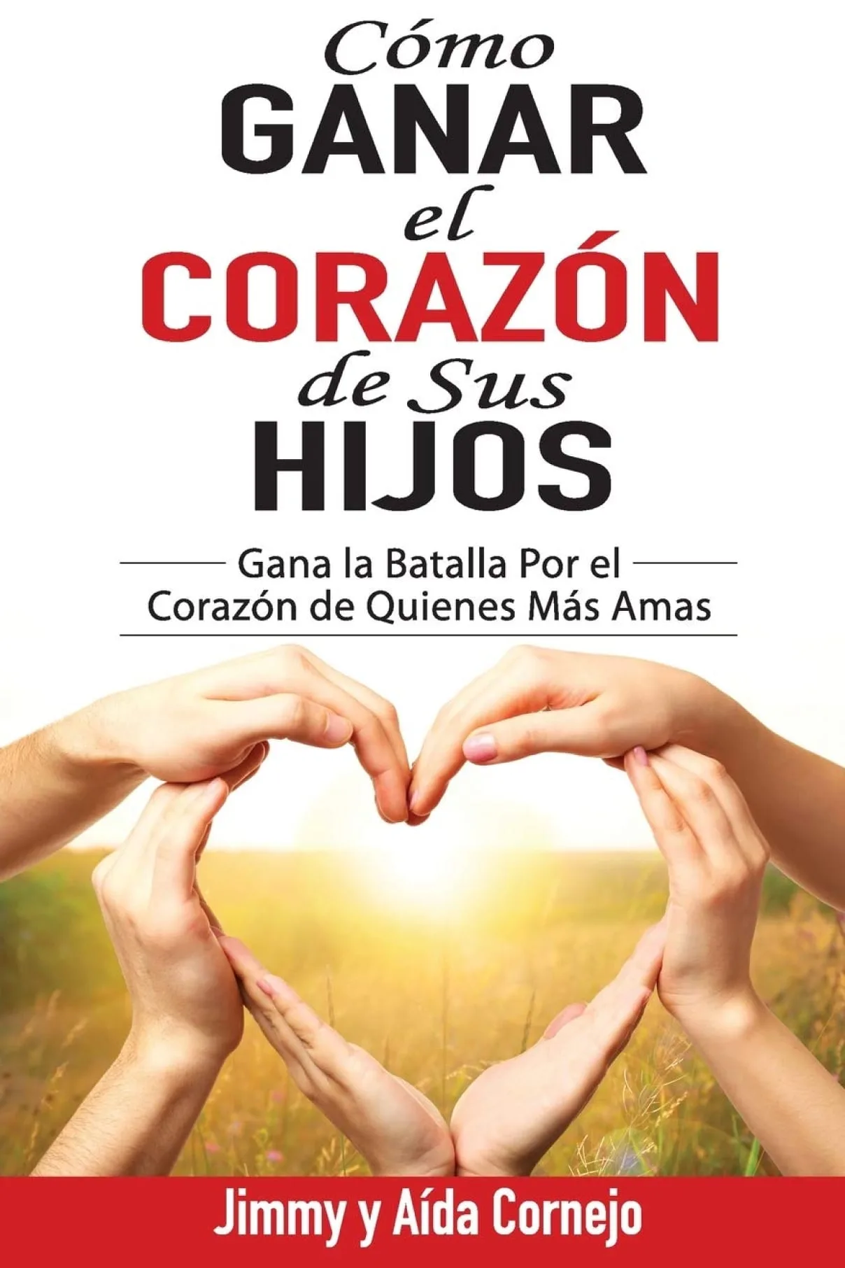 Cómo ganar el corazón de sus hijos-Jimmy Cornejo