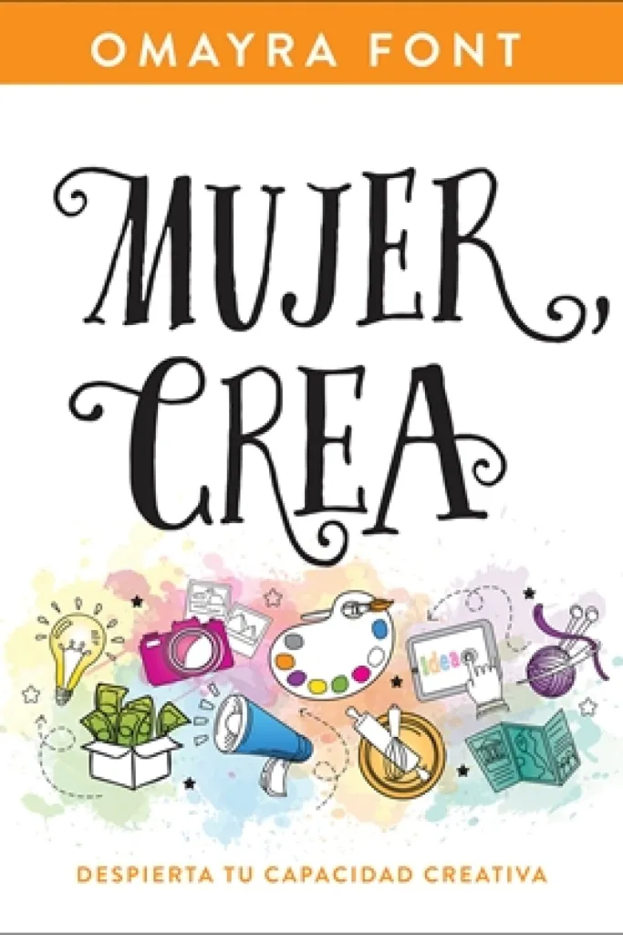 Mujer, crea: Despierta tu capacidad creativa