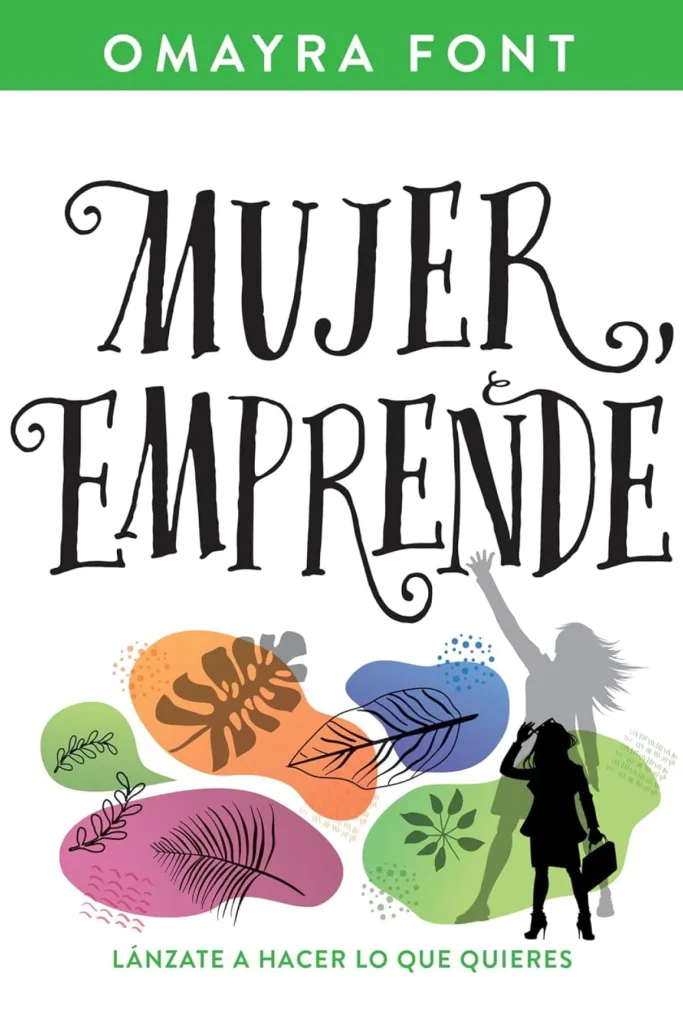 Mujer, emprende: Lánzate a hacer lo que quieres 