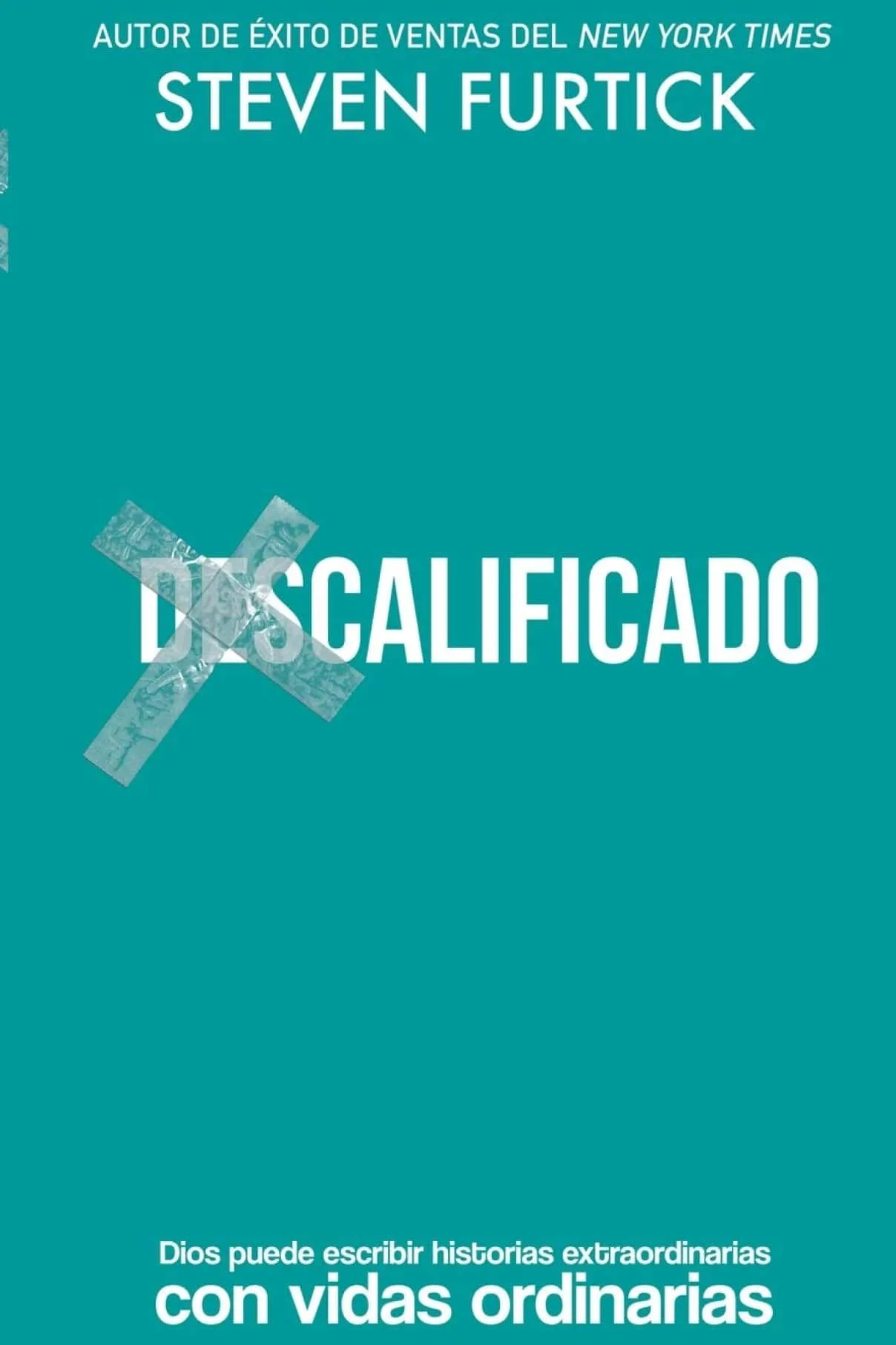 (Des)Calificado: Dios puede escribir historias extraordinarias con vidas ordinarias -Steven Furtick