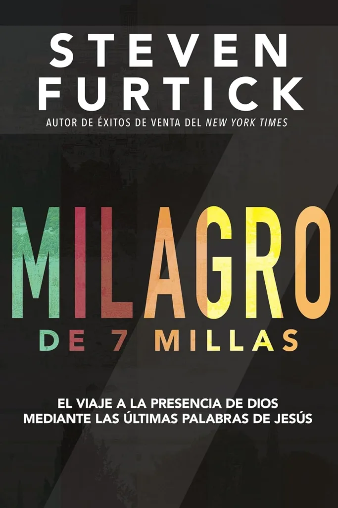 Milagro de 7 Millas: El Viaje a la Presencia de Dios Mediante las Últimas Palabras de Jesús 