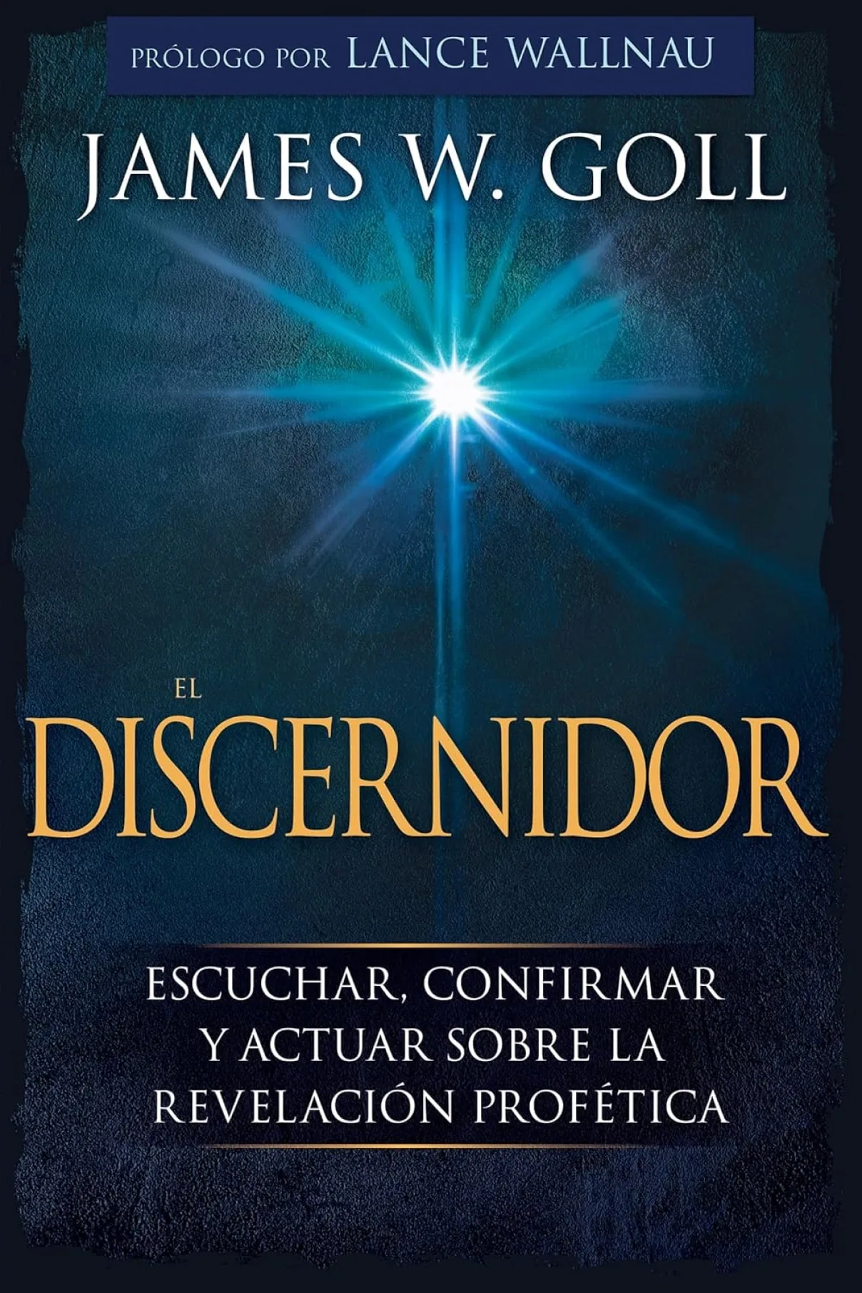 El Discernidor-Escuchar, confirmar y actuar sobre la revelación profética-James W. Goll