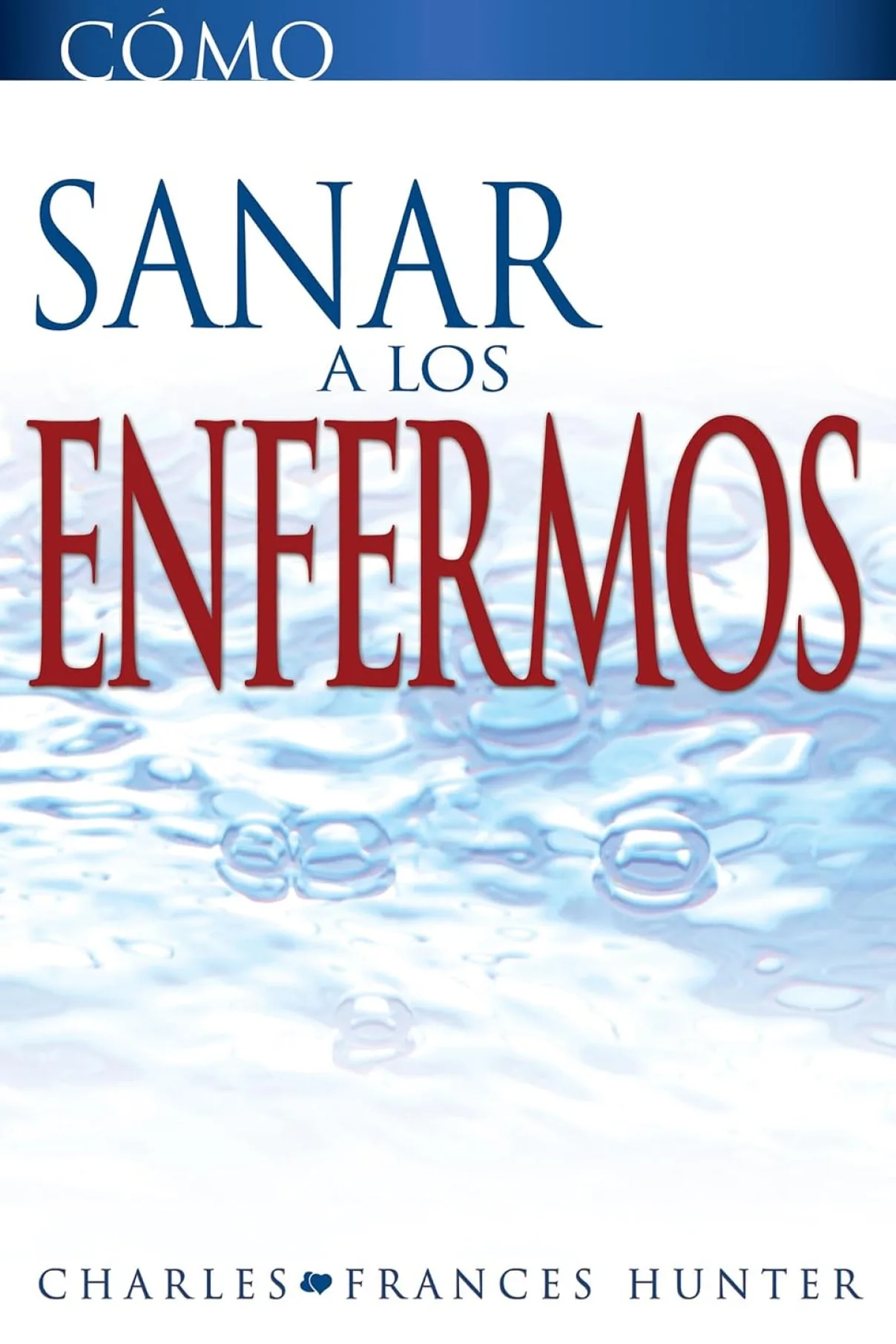 Cómo sanar a los enfermos-Charles Hunter