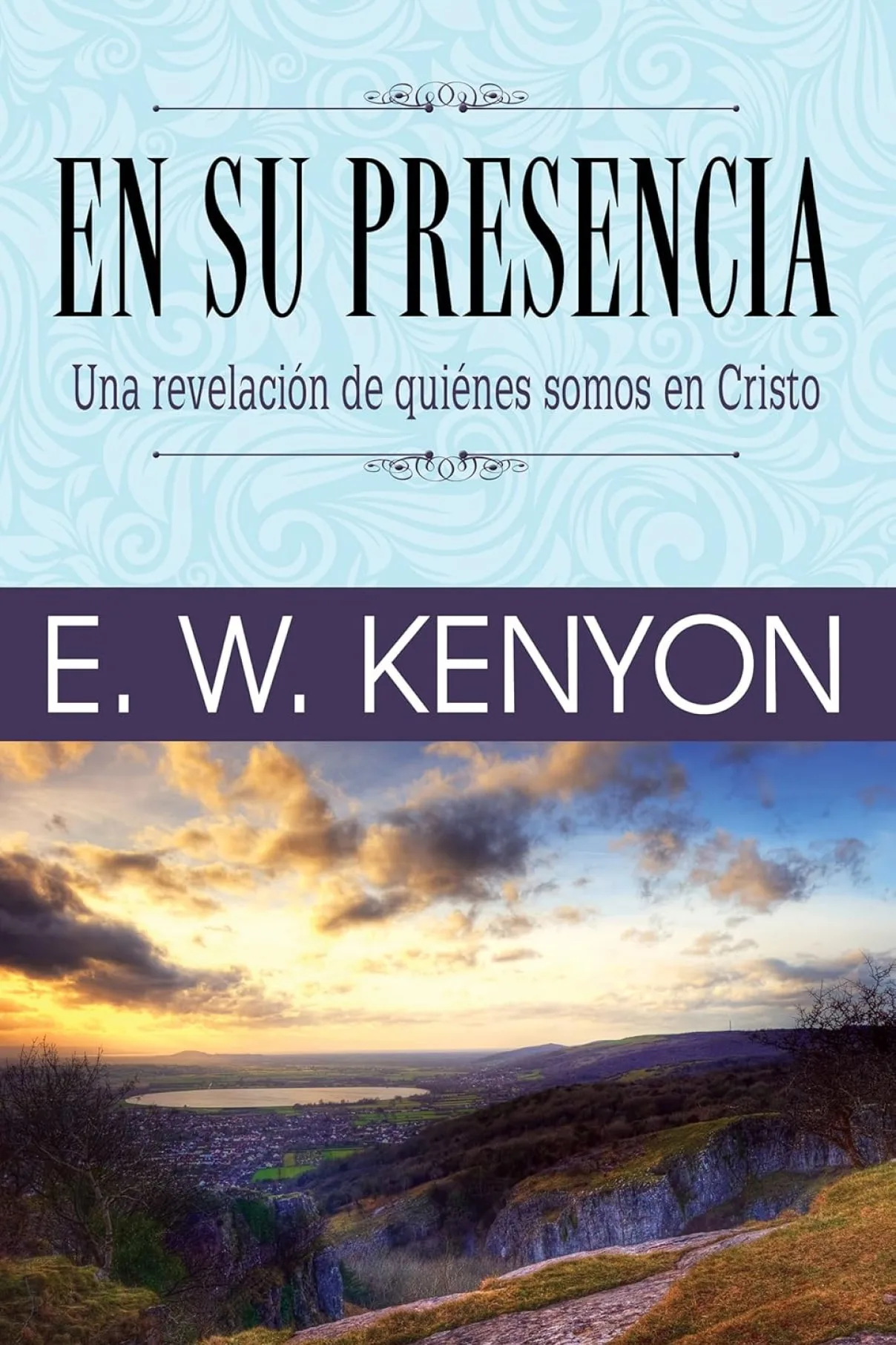 En su presencia: Una revelación de quiénes somos en Cristo-E. W. Kenyon