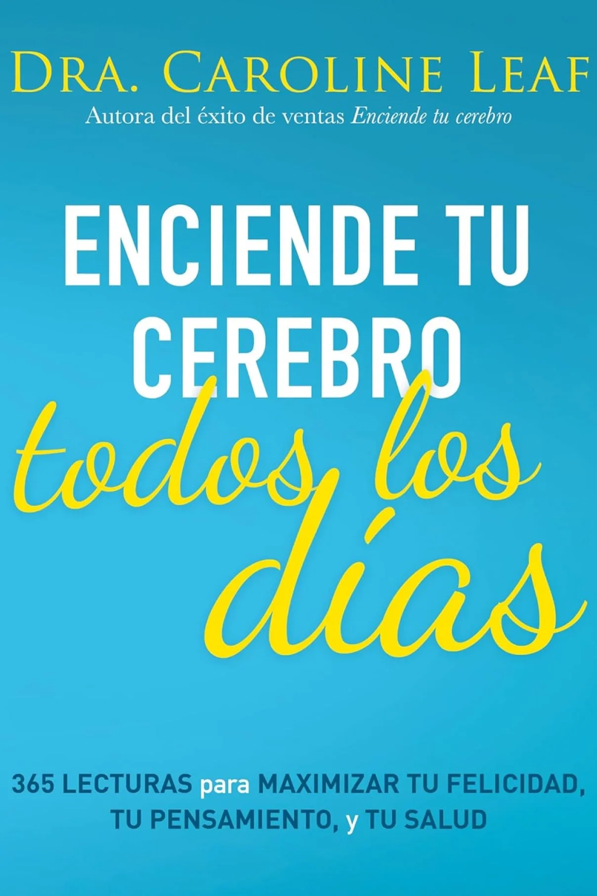 Enciende tu cerebro todos los días-Dr. Caroline Leaf