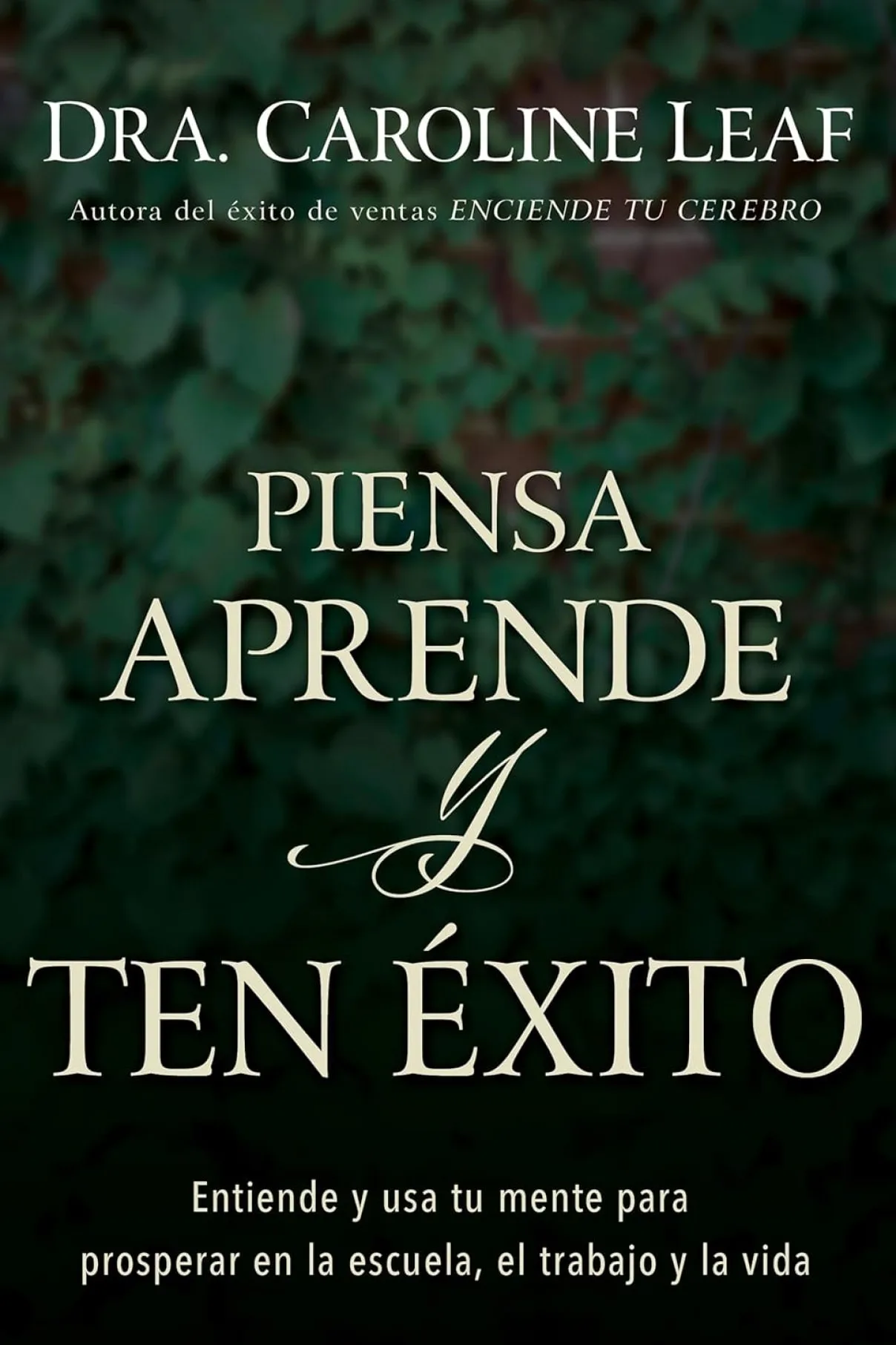 Piensa, aprende y ten éxito-Dra. Caroline Leaf