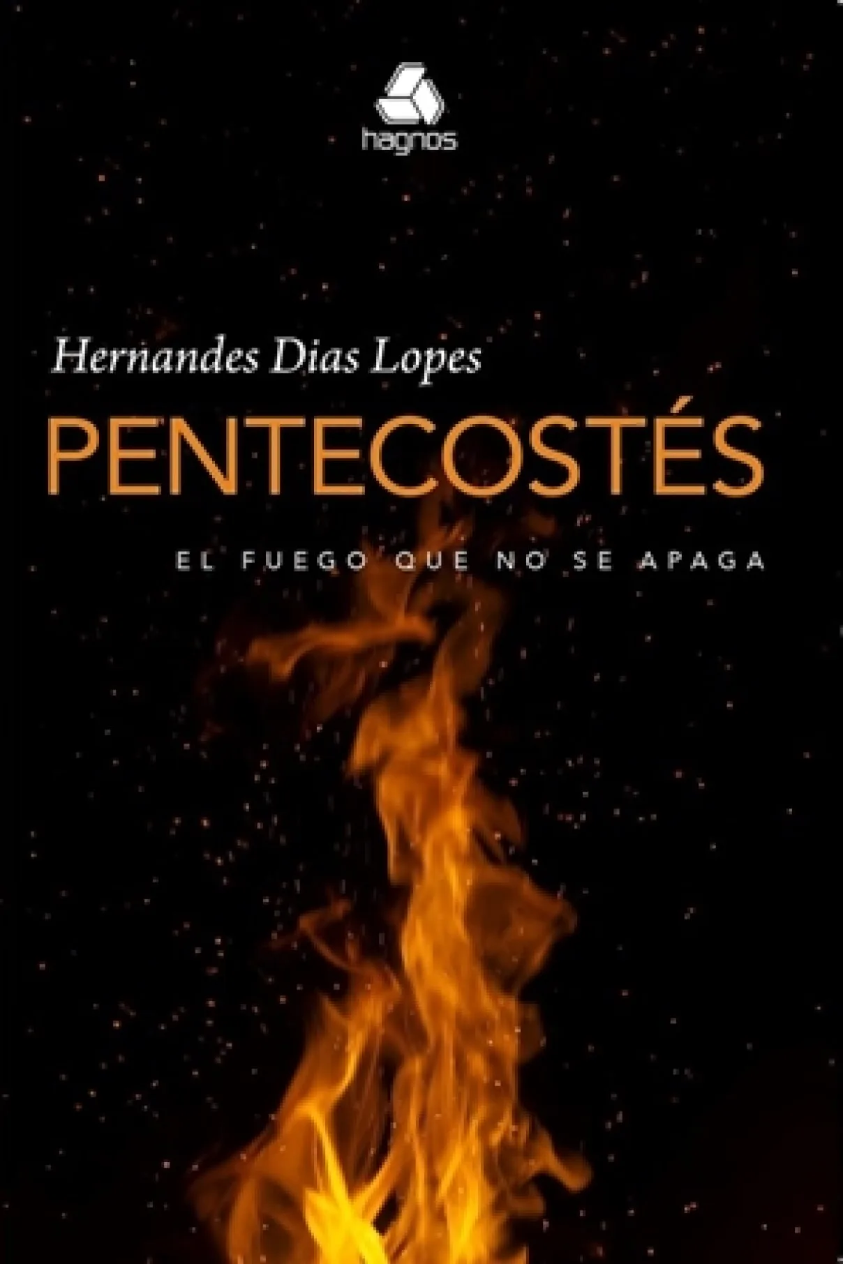 Pentecostes, El Fuego que No se Apaga-Hernandes Lopes