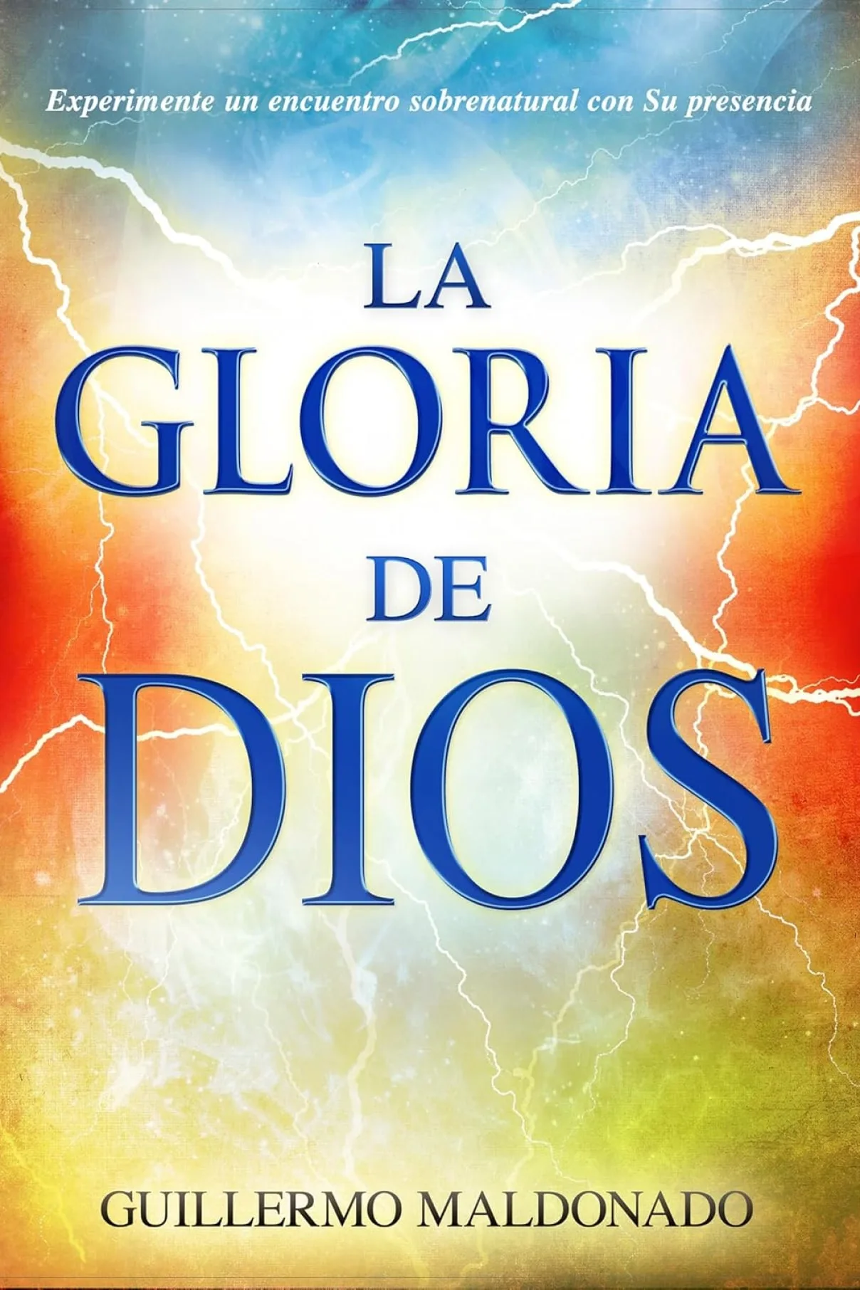 La gloria de Dios: Experimente un encuentro sobrenatural con su presencia-Guillermo Maldonado