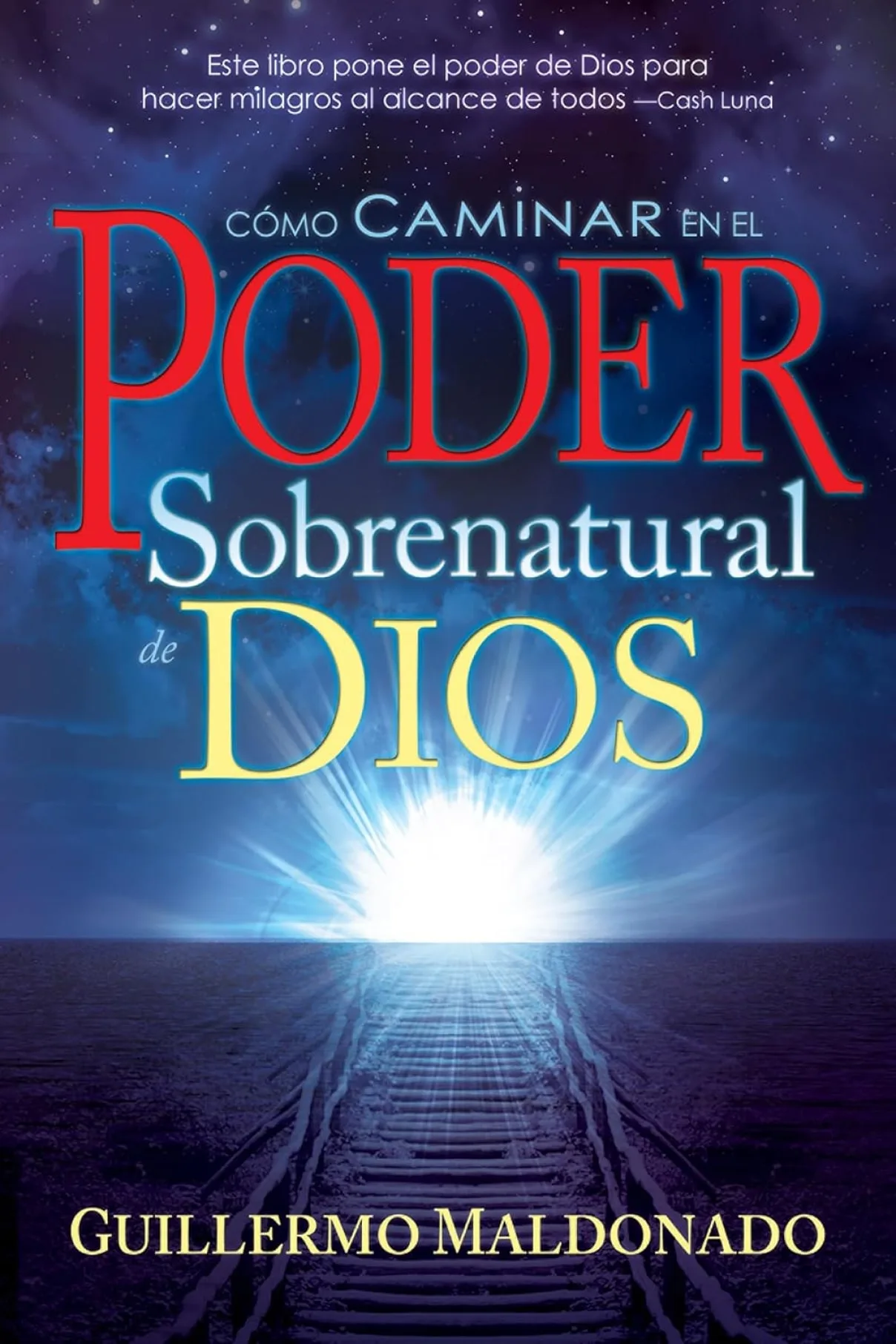 Cómo caminar en el poder sobrenatural de Dios-Guilermo Maldonado