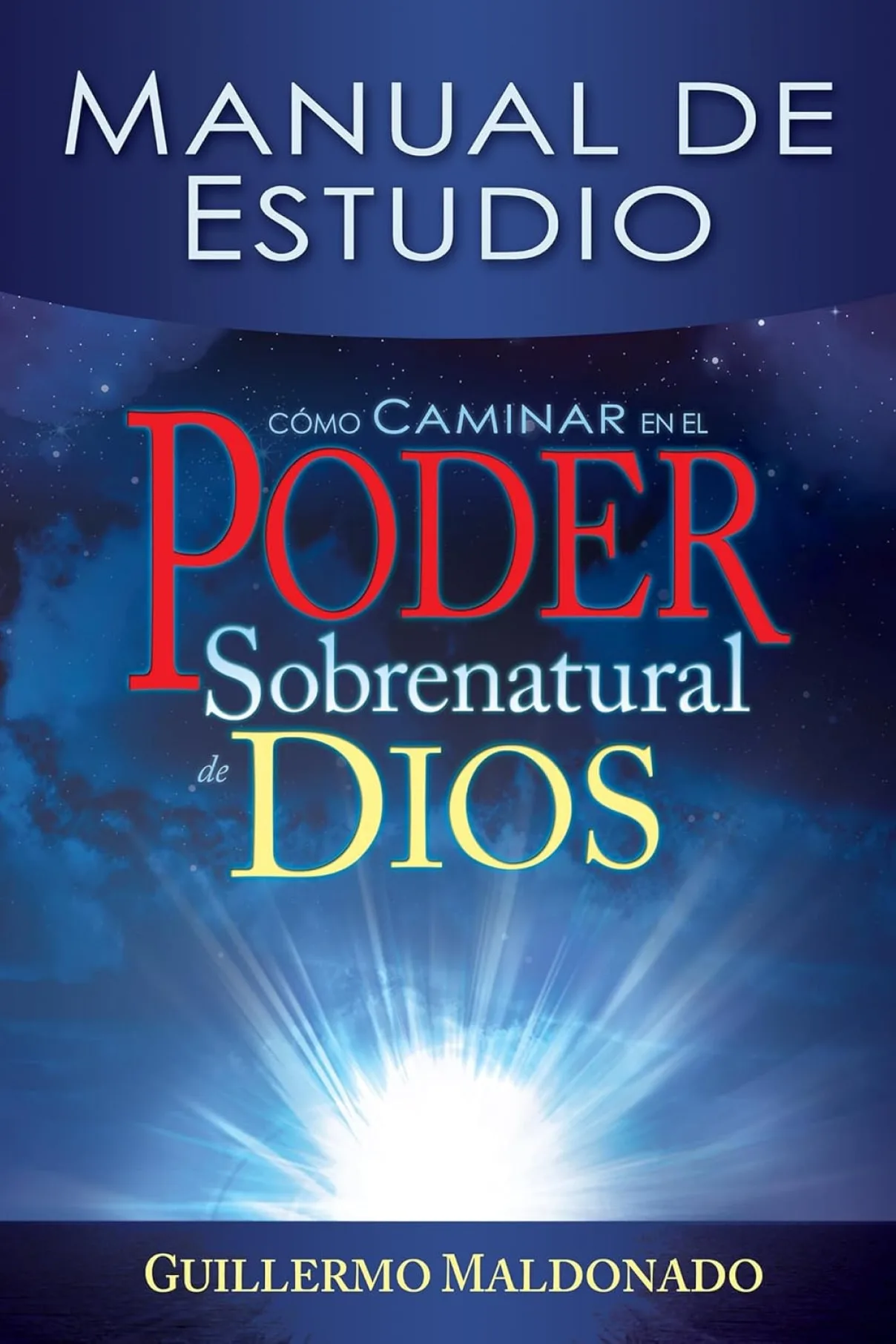 Cómo caminar en el poder sobrenatural de Dios: Manual de estudio-Guillermo Maldonado