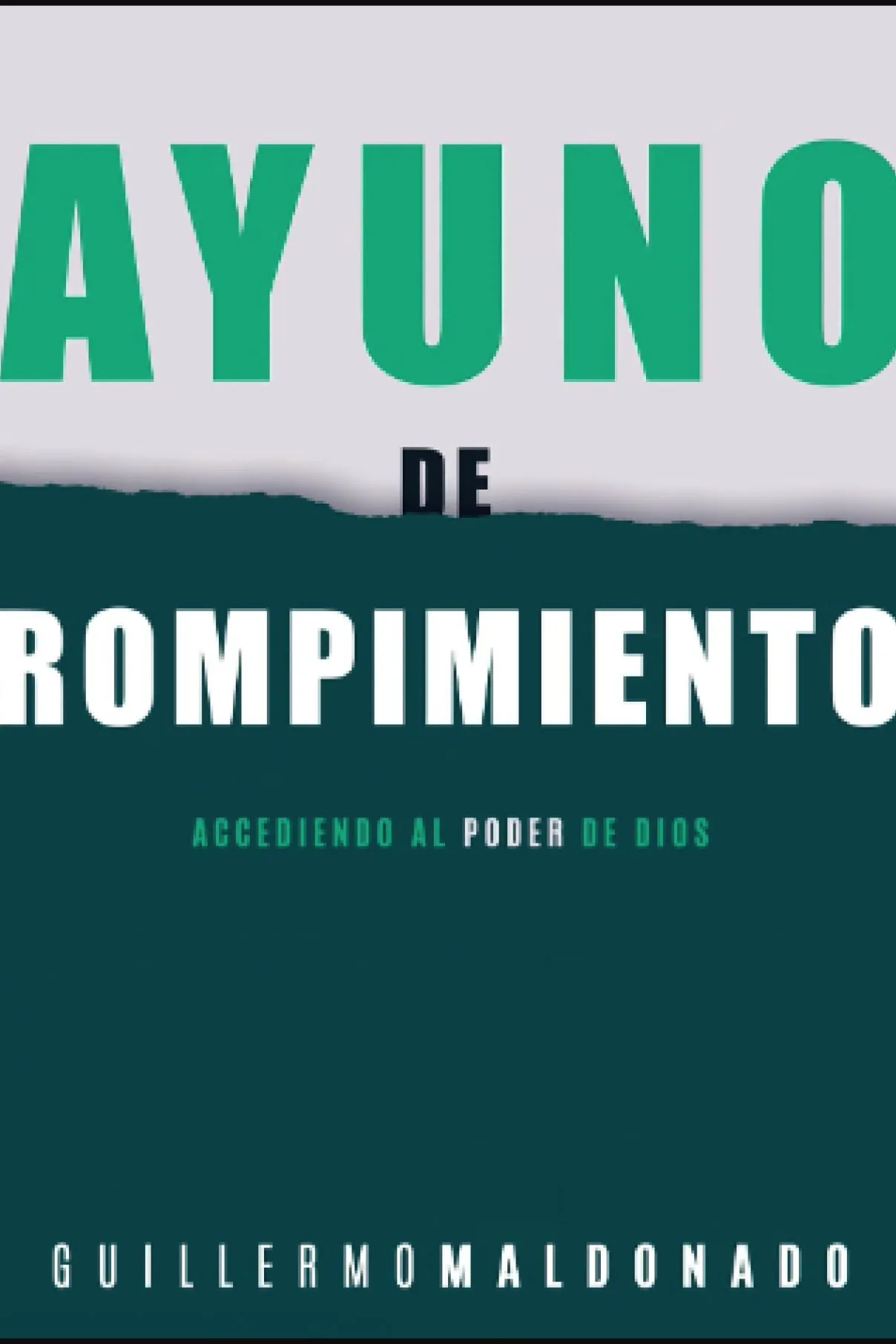 Ayuno de rompimiento: Accediendo al poder de Dios-guillermo Maldonado