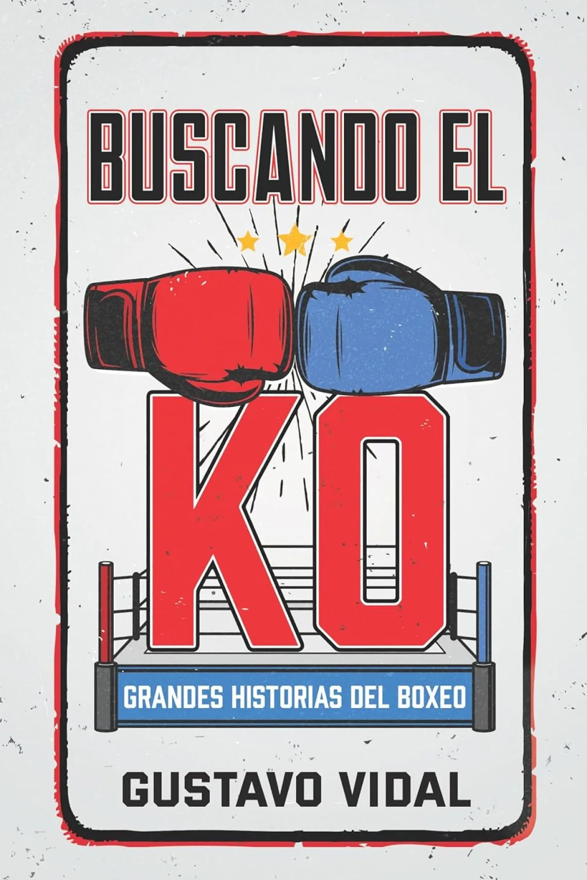 Buscando el KO- Grandes historias del boxeo-GUSTAVO VIDAL MANZANARES