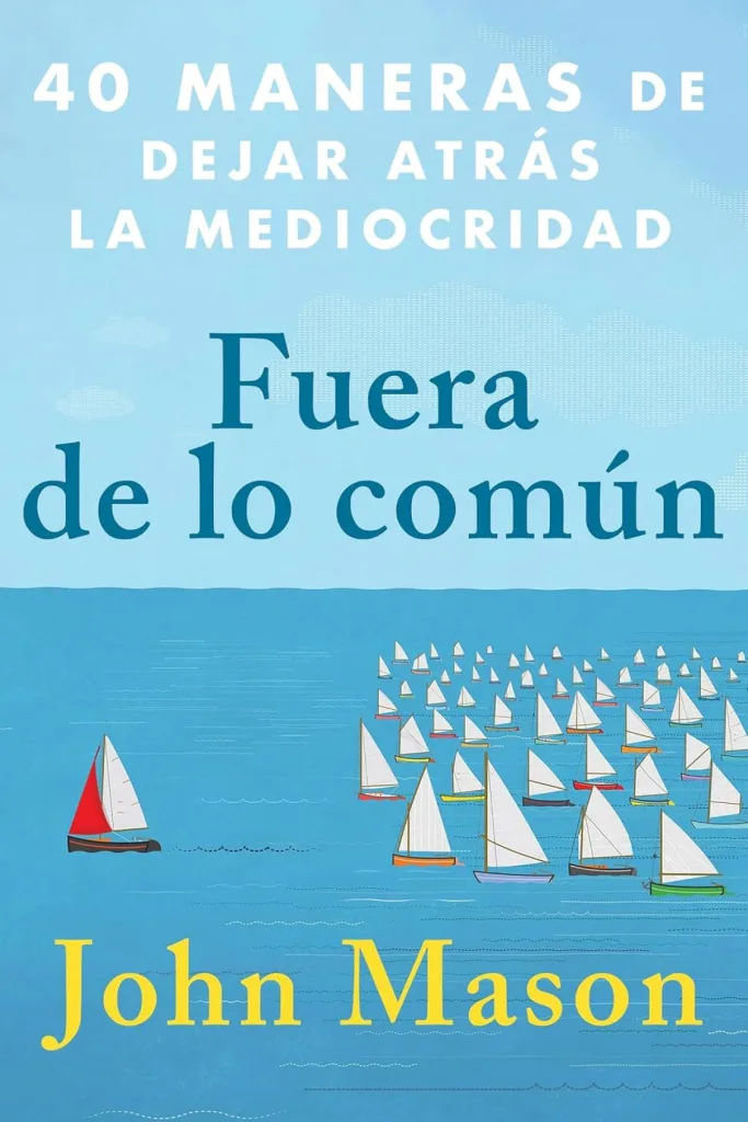 Fuera de lo común: 40 maneras de dejar atrás la mediocridad