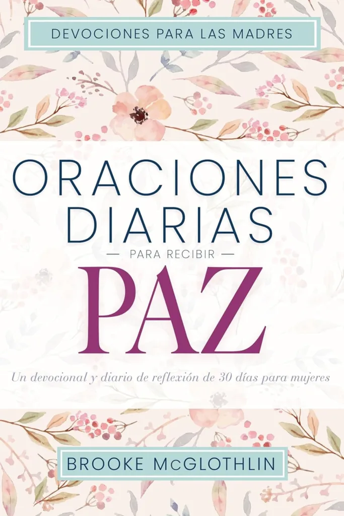 Oraciones diarias para recibir paz: Un devocional y diario de reflexión de 30 días para mujeres