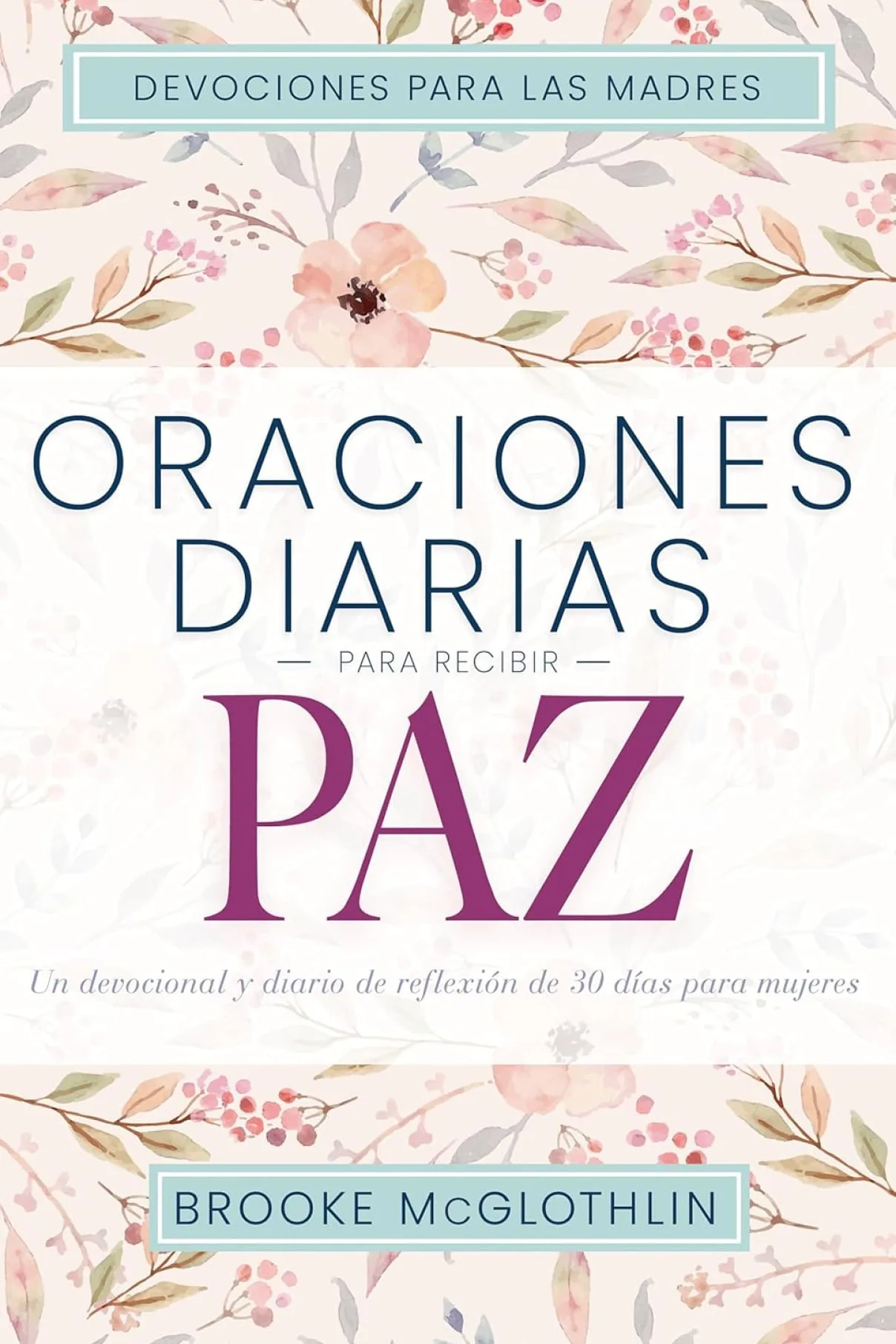 Oraciones diarias para recibir paz: Un devocional y diario de reflexión de 30 días para mujeres-Brooke McGlothlin