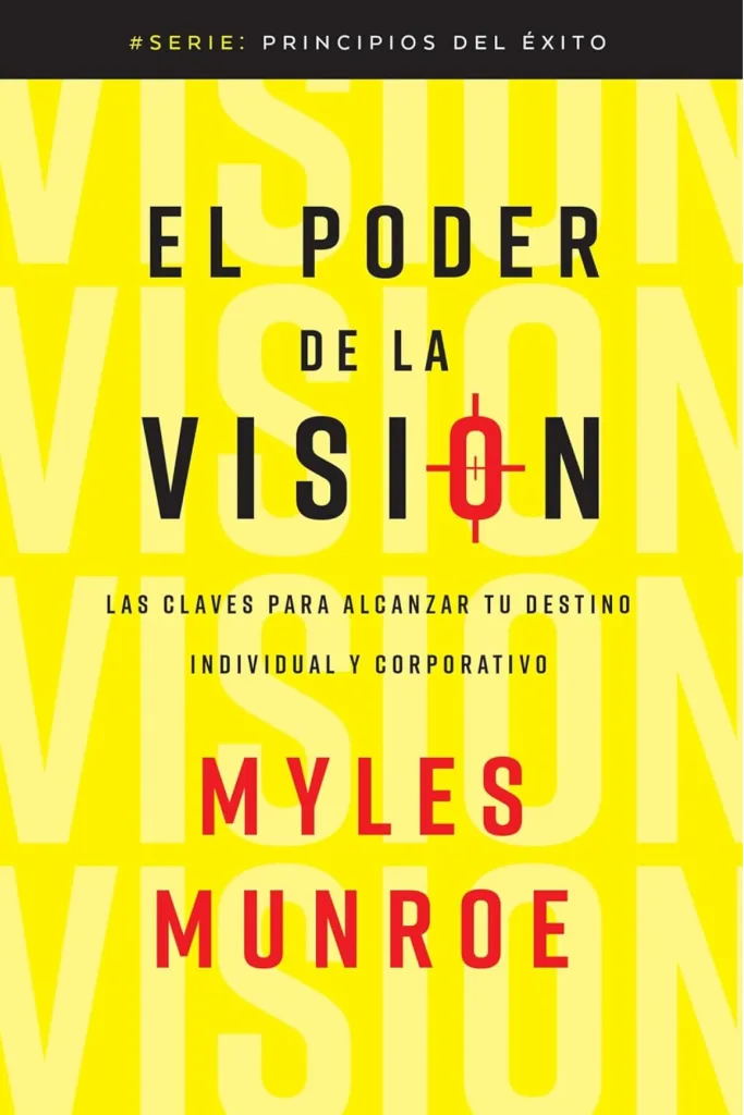 El poder de la visión: Las claves para alcanzar tu destino individual y corporativo 