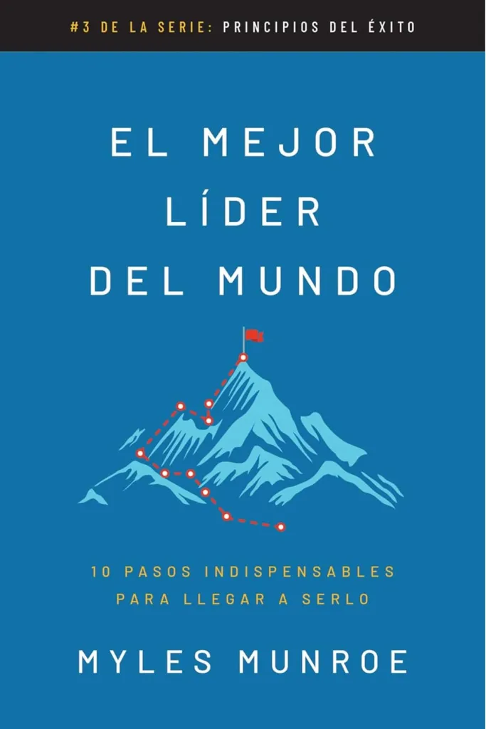 El mejor líder del mundo: 10 pasos indispensables para llegar a serlo 