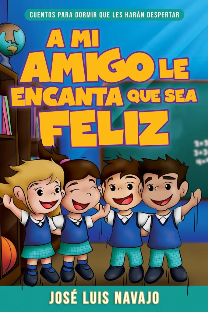 A mi amigo le encanta que sea feliz: Cuentos para dormir que les harán despertar 