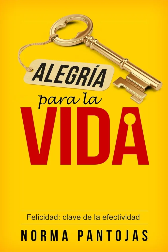 Alegría para la Vida: Felicidad: Clave de la Efectividad