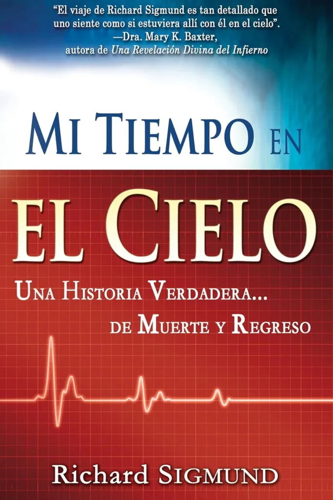Mi tiempo en el cielo: Una historia verdadera de muerte y regreso