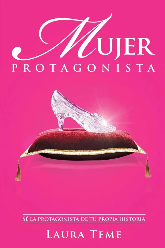 Mujer protagonista: Sé la protagonista de tu propia historia
