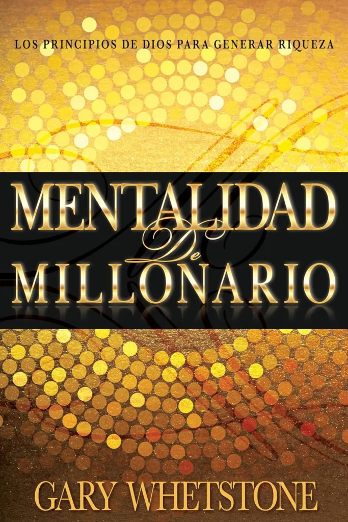 Mentalidad de millonario: Los principios de Dios para generar riqueza
