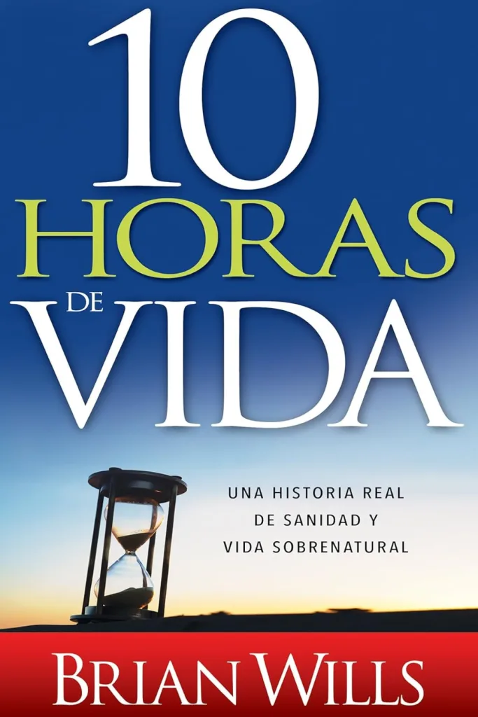 10 horas de sanidad: Una historia real de sanidad y vida sobrenatural