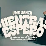 Umb Sanch lanza «Mientras Espero»: Un himno urbano sobre la paciencia y la fe
