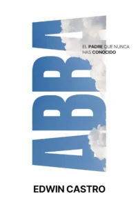 Abba: El Padre que nunca has conocido