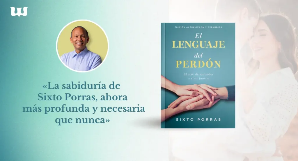 Sixto Porras reinventa su libro superventas El lenguaje del perdon con una edicion actualizada y expandida